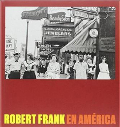 Robert Frank En America - Robert Frank