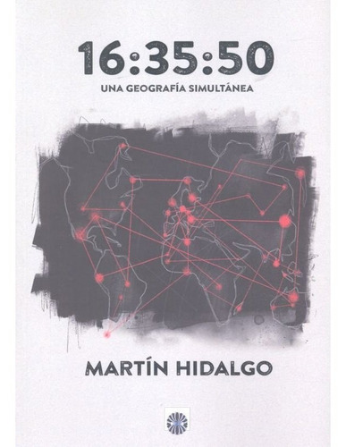 16:35:50 Una Geografia Simultanea, De Hidalgo, Martin. Editorial Editorial Dalya, Tapa Blanda En Español