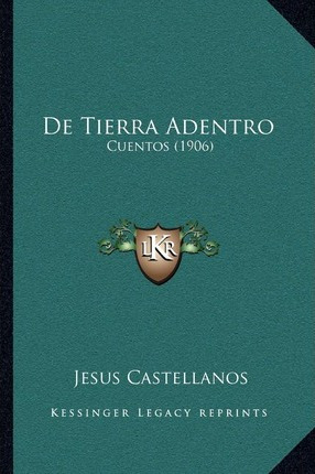 Libro De Tierra Adentro : Cuentos (1906) - Jesus Castella...