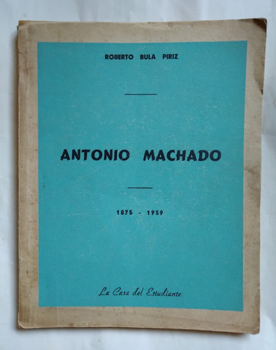 Antonio Machado 1875 1939 Roberto Bula Piriz 1954 132pag