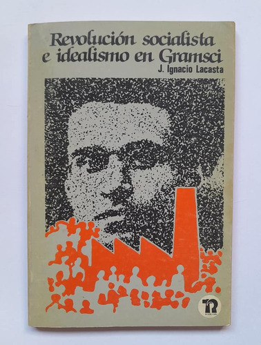 Revolución Socialista E Idealismo En Gramsci Ignacio Lacasta