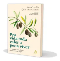 Comprar Pra Vida Toda Valer A Pena Viver, Pequeno Manual Para Envelhecer Com Alegria, Autora De A Morte É Um Dia Que Vale A Pena Viver, Ana Claudia Quintana Arantes, Sextante