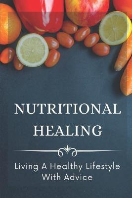 Libro Nutritional Healing : Living A Healthy Lifestyle Wi...