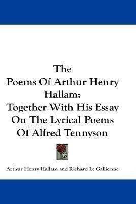 The Poems Of Arthur Henry Hallam : Together With His Essa...