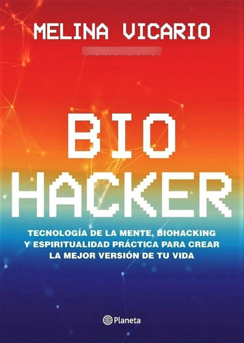 Biohacker - Melina Vicario   La Bio Hacker   Ed Planeta