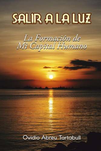 Libro: Salir A La Luz: La Formación De Mi Capital Humano (sp