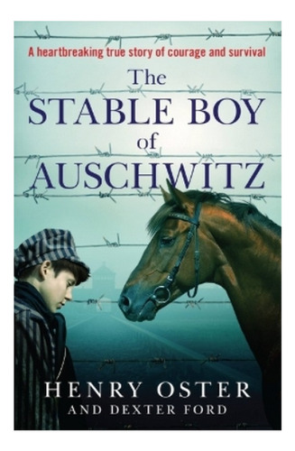 The Stable Boy Of Auschwitz - Henry Oster, Dexter Ford. Eb01