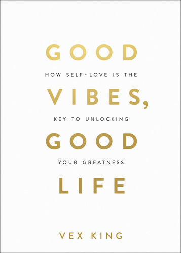 Libro: Good Vibes, Good Life: How Self-love Is The Key To Un