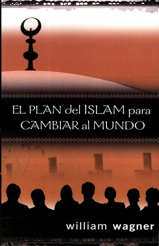 El Plan Del Islam Para Cambiar El Mundo