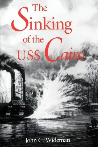 The Sinking Of The Uss Cairo, De John C. Wideman. Editorial University Press Mississippi, Tapa Blanda En Inglés