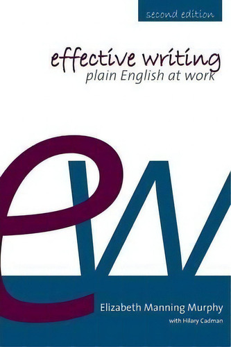 Effective Writing: Plain English At Work, De Elizabeth Manning Murphy., Vol. 1. Editorial Lacuna Publishing, Tapa Blanda, Edición Second Edition En Inglés