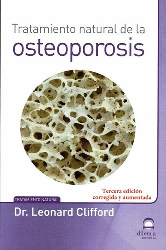Osteoporisis . Tratamiento Natural, De Clifford , Leonard. Tratamiento Natural, Vol. S/d. Editorial Editorial Dilema, Tapa Blanda, Tercera Edición Corregida Y Aumentada En Español, 2017