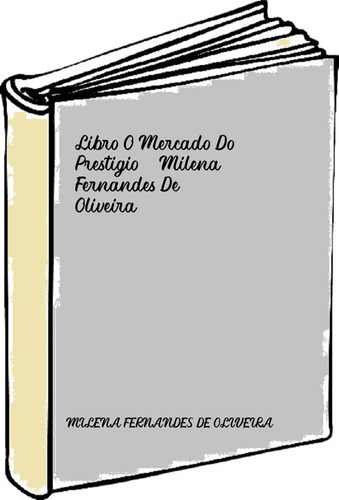 Libro O Mercado Do Prestigio - Milena Fernandes De Oliveira