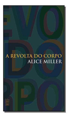 Libro Revolta Do Corpo A De Miller Alice Wmf Martins Fontes