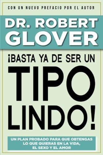 Basta Ya De Ser Un Tipo Lindo - Glover, Dr...., de Glover, Dr. Robert. Editorial Independently Published en español