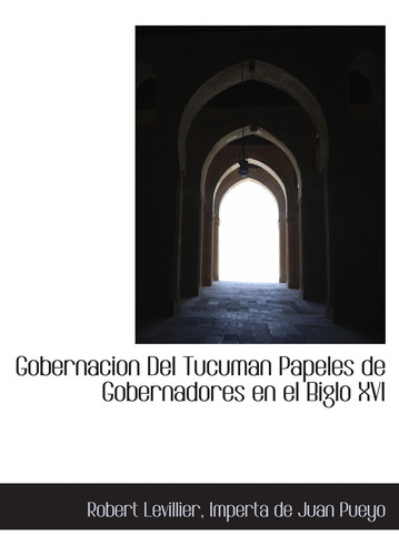 Libro: Gobernacion Del Tucuman Papeles Gobernadores