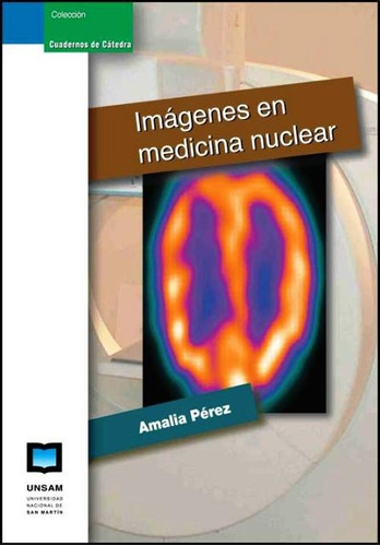 Imagenes En Medicina Nuclear, De Perez Amalia. Editorial Universidad De San Martin Edita, Tapa Blanda En Español, 2011