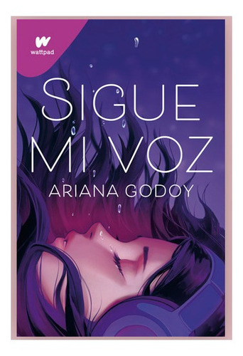 Sigue Mi Voz De Ariana Godoy Autora De Wattpad Libro 