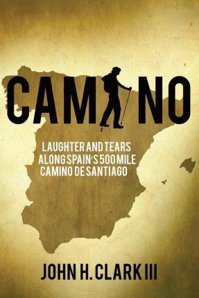 Libro Camino : Laughter And Tears Along Spain's 500-mile ...