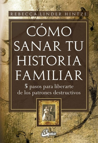 Cómo Sanar Tu Historia Familiar. 5 Pasos Para Liberarte