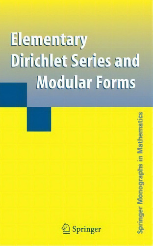 Elementary Dirichlet Series And Modular Forms, De Goro Shimura. Editorial Springer-verlag New York Inc., Tapa Blanda En Inglés