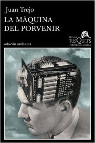 La Máquina Del Porvenir, De Juan Trejo. Editorial Tusquets, Edición 1 En Español