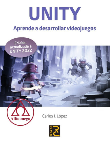 UNITY Aprende a desarrollar videojuegos, de Carlos Lopez., vol. 1. Editorial Alfaomega Grupo Editor Argentino, tapa blanda, edición 1 en español, 2022