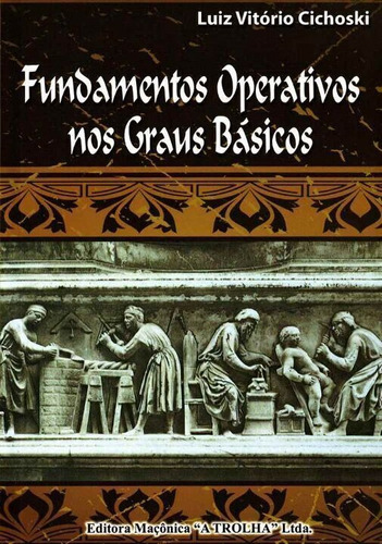 Fundamentos Operativos Nos Graus Básicos, De Cichoski, Luiz Vitorio. Editora Maconica Trolha Em Português