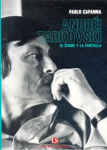 Andrei Tarkovsky. Icono Y La Pantalla, El - Pablo Capanna