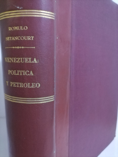 Venezuela Política Y Petróleo Rómulo Betancourt /1ra Edición
