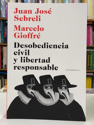 Desobediencia Civil Y Libertad Responsable - José Sebreli