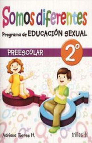 Somos Diferentes Programa De Educacion Sexual, Preescolar 2, De Torres H. Adriana. Editorial Trillas, Tapa Blanda En Español, 2008