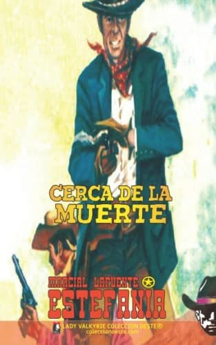 Libro : Cerca De La Muerte (coleccion Oeste) - Estefania,.