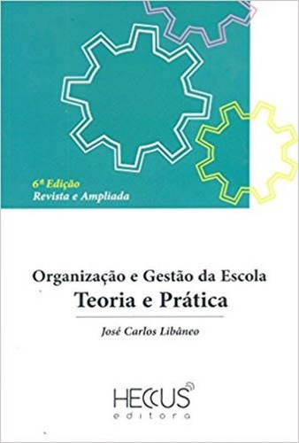 Organização e Gestão da Escola: Teoria e Prática, de José Carlos Libâneo. Editora HECCUS, capa mole em português