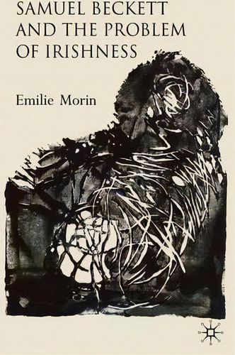 Samuel Beckett And The Problem Of Irishness, De Emilie Morin. Editorial Palgrave Macmillan, Tapa Dura En Inglés