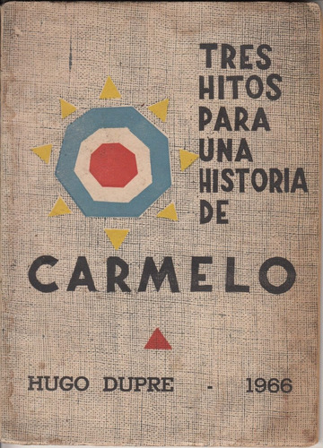 1966 Carmelo Colonia Tres Hitos Para Su Historia Hugo Dupre 