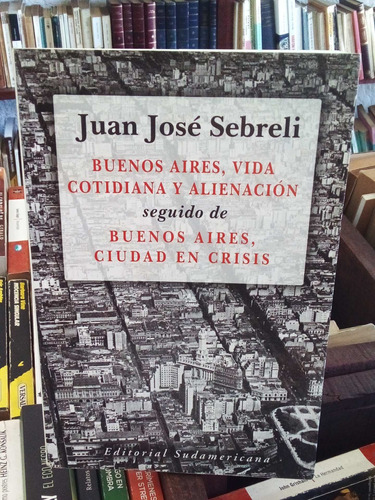 Buenos Aires, Vida Cotidiana. Ciudad En Crisis. J. Sebreli 
