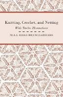 Libro Knitting, Crochet, And Netting - With Twelve Illust...