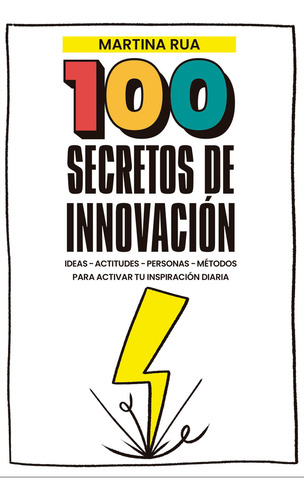 100 Secretos De Innovacion: Ideas - Actitudes - Personas - Métodos Para Activar Tu Inspiración Diaria, De Martina Rua. Única, Vol. Único. Editorial Conecta, Tapa Blanda En Español