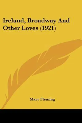 Libro Ireland, Broadway And Other Loves (1921) - Fleming,...