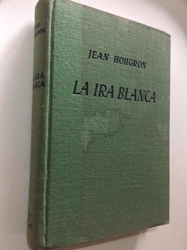 La Ira Blanca Jean Hougron Primera Edición 1955 (Usado)