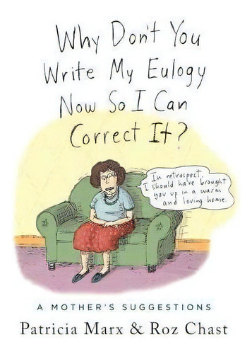 Why Don't You Write My Eulogy Now So I Can Correct It? : A Mother's Suggestions, De Patricia Marx. Editorial St Martin's Press, Tapa Dura En Inglés