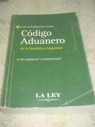 Código Aduanero De La República Argentina 2009. La Ley.