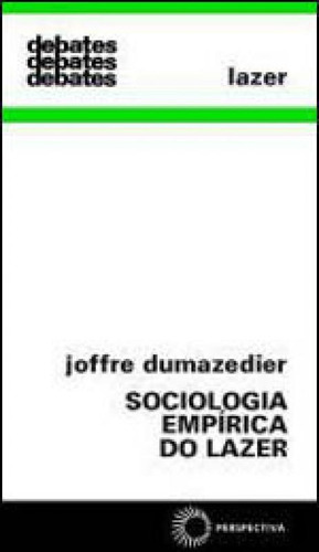 Sociologia Empírica Do Lazer - Vol. 164, De Dumazedier, Joffre. Editora Perspectiva, Capa Mole, Edição 3ª Edição - 2008 Em Português