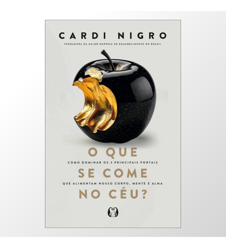 Livro O Que Se Come No Céu | De Cardi Nigro | Um Banquete De Sabedoria Para Quem Busca Mais Do Que O Visível
