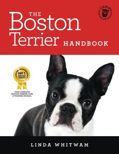 The Boston Terrier Handbook The Essential Guide For New And 