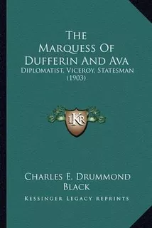 The Marquess Of Dufferin And Ava : Diplomatist, Viceroy, ...
