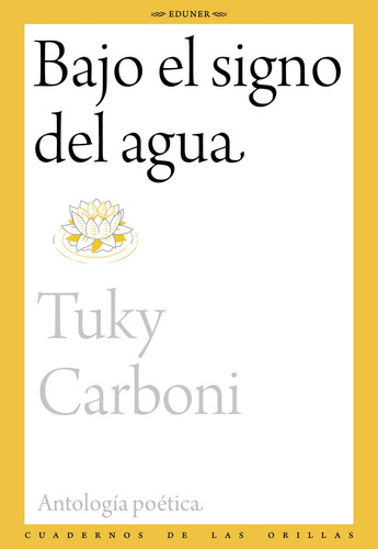 Bajo El Signo De Agua, De Carboni Tuky., Vol. Volumen Unico. Editorial Eduner, Tapa Blanda, Edición 1 En Español