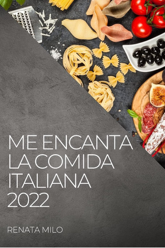 Libro: Me Encanta La Comida Italiana 2022: Recetas Sanas Y A