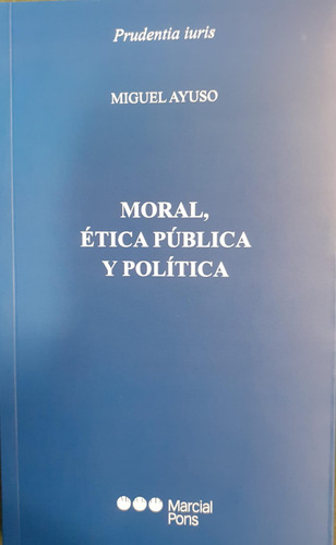 Moral. Ética Pública Y Política - Ayuso, Miguel